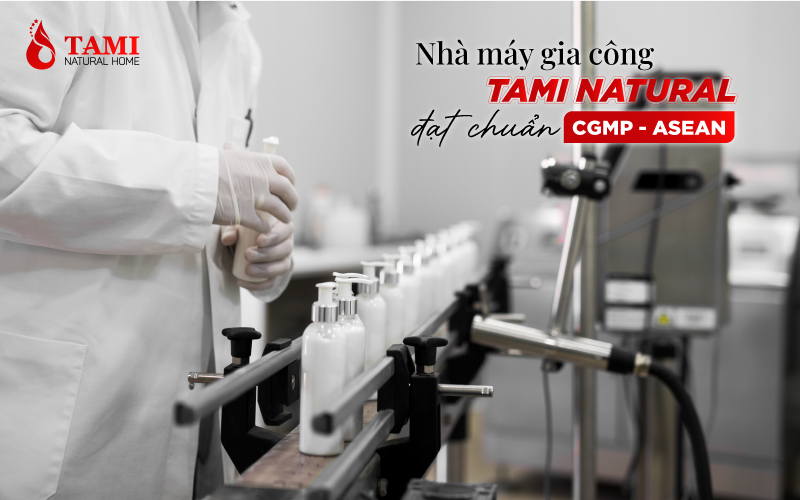 nhà máy gia công Tami Natural đạt chuẩn CGMP ASEAN