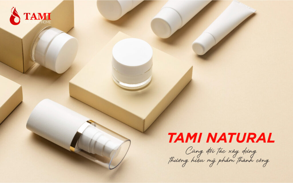 tami natural - cùng đối tác xây dựng thương hiệu mỹ phẩm thành công