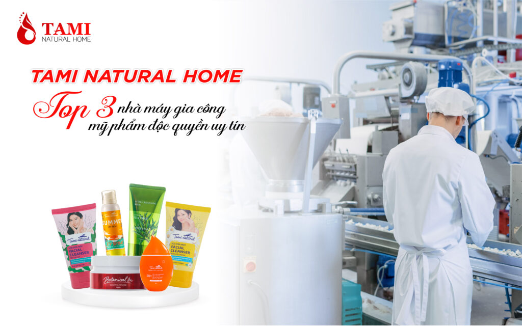 tami natural home - top 3 nhà máy gia công mỹ phẩm độc quyền uy tín